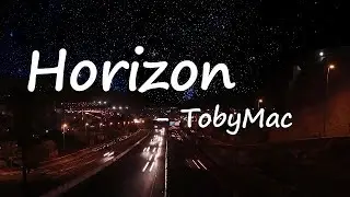 tobyMac - Horizon (A New Day) Lyrics