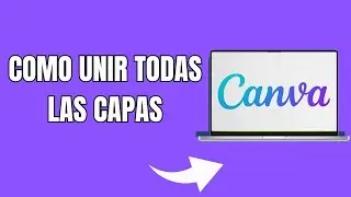 Cómo Unir Todas Las Capas En Canva