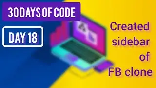 Created sidebar of facebook clone project ~ [ Day 18 - (30Days of Code)]