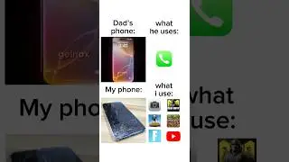 Dad’s phone vs My phone