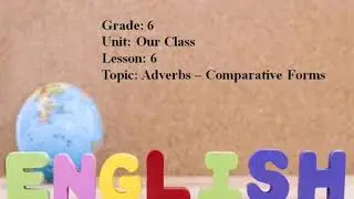 Excel 6. Adverbs - Comparative Forms