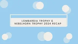 Lombardia Trophy & Nebelhorn Trophy 2024 Recap!