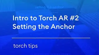 Introduction to Torch AR #2 – Setting the World Anchor