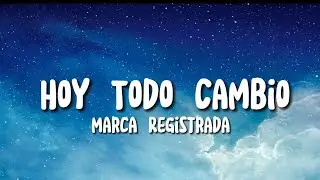 Letra - Hoy Todo Cambio - Marca Registrada