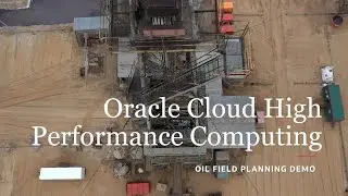 Oracle Cloud High Performance Computing: Oil Field Planning Demo