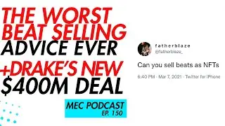 Worst Beat Selling Advice + Drake Should've Gone Indie (MEC Podcast 150)
