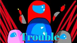 Trouble | Among Us Fan Music Animation Video (By Hala GC)