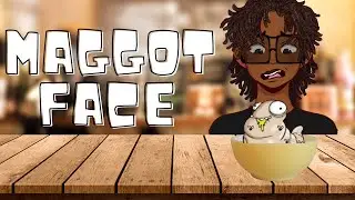 WHY DID I LOOK THAT UP?! | MAGGOT FACE
