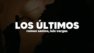Romeo Santos & Luis Vargas – Los Últimos | Letra
