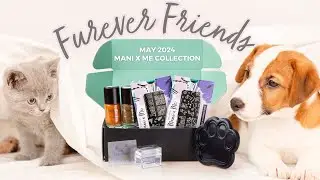 🐾  FUREVER FRIENDS 🐾  May 2024 Mani x Me Collection Unboxing | 1-Minute Maniology