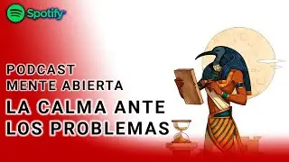 CALMA ANTE LOS PROBLEMAS - PODCAST MENTE ABIERTA
