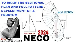 TO DRAW THE PLAN AND FULL PATTERN DEVELOPMENT OF A FRUSTUM. NECO 2024🇳🇬 Qst.4. @derickfrederickTD