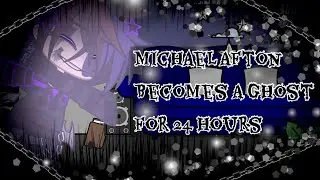 Michael Afton Becomes A Ghost For 24 Hours / FNAF
