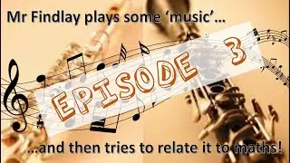 Mr Findlay plays some 'music' ... and then tries to relate it to maths - Episode 3