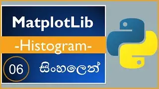 Python Matplotlib Tutorial - 06 | Histogram | Sinhala