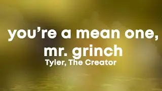 Tyler, The Creator - You're A Mean One, Mr Grinch (Lyrics)