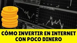 CÓMO GANAR DINERO INVIRTIENDO EN INTERNET CON POCO DINERO