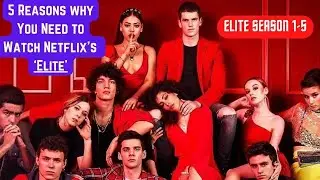 5 Reasons why You Need to Watch Netflix’s ‘Elite’