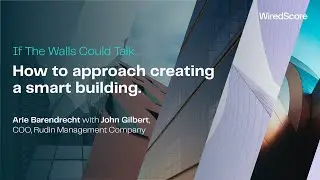 How to approach creating a smart building. A conversation with John Gilbert,Rudin Management Company