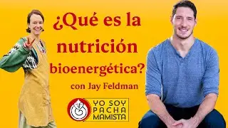 ¿Qué es la nutrición bioenergética? con Jay Feldman