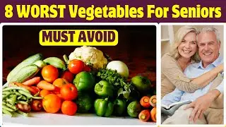 8 Vegetables Seniors Should NEVER Eat! - Shocking Health Risks Revealed!