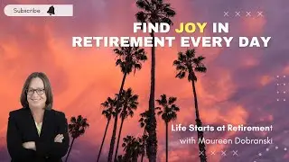 Retire happily and find JOY in every moment!  😁