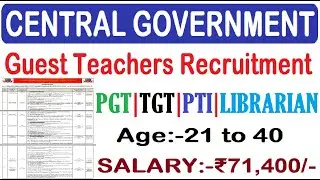 SALARY 71400 | AGE 40 | CENTRAL GOVERNMENT GUEST TEACHERS RECRUITMENT 2024, PGT, TGT, PTI, LIBRARIAN