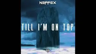 NEFFEX - Till I’m On Top (Clean)