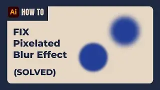 How to FIX Pixelated Blur Effect In Adobe Illustrator (Solved)