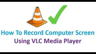How To Record Computer Screen Using VLC Media Player | Record Your Computer Screen With VLC