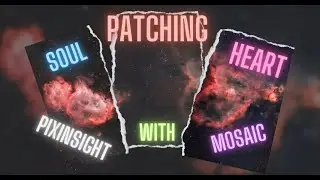 Patching up the Heart and the Soul with mosaic in PixInsight