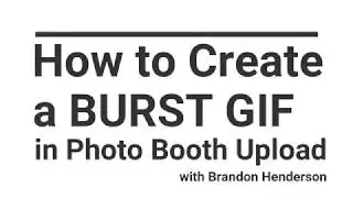 How to Create a Burst GIF in Photo Booth Upload PBU - Photo Booth Software.