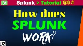 How does SPLUNK work? Understand SPLUNK architecture | SPLUNK tutorial for beginners