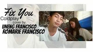 FIX YOU -  | cover by Uneng Francisco ft. Romarie Francisco