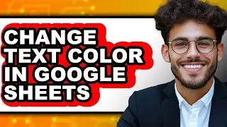 How to Change Text Color in Google Sheets - Easy Guide