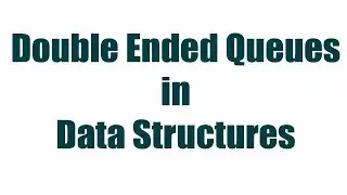 Double Ended Queues in Data Structures