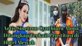 Artis Cynthiara Alona Ditangkap Terkait Prostitusi di Hotel Mewah