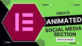 Elementor Animated Social Media Icons & Section Creation
