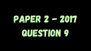 PAST PAPER WALKTHROUGH: Paper 2, 2017, Q9