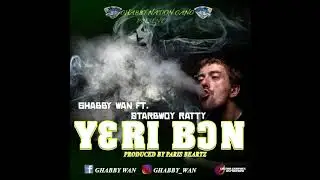 Ghabby Wan-Y3ri Bon Ft. Starbwoy Ratty[Audio Slide]
