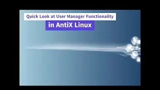 Quick Look at User Manager Functionality in AntiX Linux