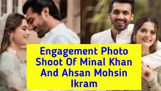 Engagement Photo Shoot Of Minal Khan And Ahsan Mohsin Ikram| showbiz Leak