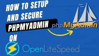 How to Setup and SECURE PHPMyAdmin on ⚡OpenLiteSpeed Server