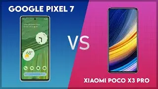 Google Pixel 7 vs Xiaomi Poco X3 Pro Technical Comparison