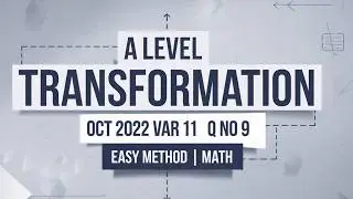 A Level Transformation OCT 2022 VAR 11 Q NO 9  | Easy Method | Math