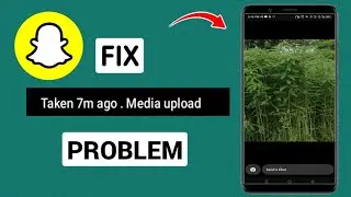 How to Fix Snapchat Media Upload Showing in Snap Problem - Full Guide