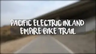Pacific Electric Inland Empire Bike Trail (4k)