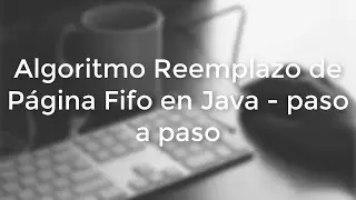 Algoritmo de Reemplazo de Páginas FIFO + JAVA - paso a paso