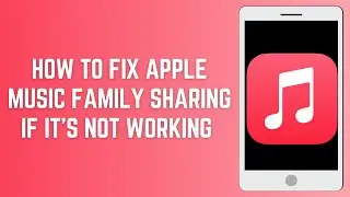 How To Fix Apple Music Family Sharing If It's Not Working — Full 2025 Guide