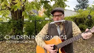 Matthew Morgan - Children In Our Minds (Live)